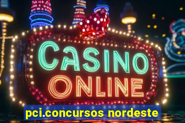 pci.concursos nordeste